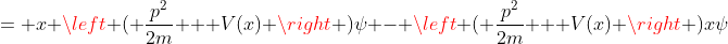 = x \left ( \frac{p^2}{2m} + V(x) \right )\psi - \left ( \frac{p^2}{2m} + V(x) \right )x\psi