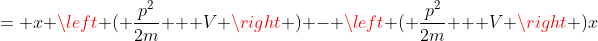 = x \left ( \frac{p^2}{2m} + V \right ) - \left ( \frac{p^2}{2m} + V \right )x