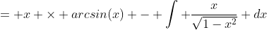 = x \times arcsin(x) - \int \frac{x}{\sqrt{1-x^2}} dx
