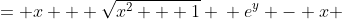 \displaystyle \begin{align*} e^y &= x + \sqrt{x^2 + 1} \\ e^y - x &= \sqrt{x^2 + 1} \\ \left(e^y - x \right)^2 &= x^2 + 1 \\ e^{2y} - 2x\,e^y + x^2 &= x^2 + 1 \\ e^{2y} - 2x\,e^y &= 1 \\ e^{2y} - 1 &= 2x\,e^y \\ e^y - e^{-y} &= 2x \\ \frac{1}{2}\left( e^y - e^{-y} \right) &= x \end{align*}