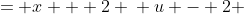 \displaystyle \begin{align*} u &= x + 2 \\ u - 2 &= x \\ 2u - 4 &= 2x \\ 2u - 3 &= 2x + 1  \end{align*}