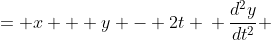 \displaystyle \begin{align*} \frac{dy}{dt} &= x + y - 2t \\ \frac{d^2y}{dt^2} &= \frac{dx}{dt} + \frac{dy}{dt} - 2 \end{align*} 