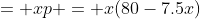 = xp = x(80-7.5x)