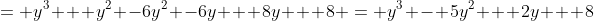 = y^3 + y^2 -6y^2 -6y + 8y + 8 = y^3 - 5y^2 + 2y + 8