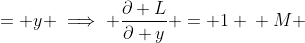 \displaystyle \begin{align*} L &= y \implies \frac{\partial L}{\partial y} = 1 \\ M &= x + y^2 \implies \frac{\partial M}{\partial x} = 1 \end{align*}