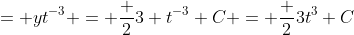 = yt^{-3} = \frac {2}{3} t^{-3}+C = \frac {2}{3t^3}+C
