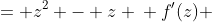 \displaystyle \begin{align*} f(z) &= z^2 - z \\ f'(z) &= 2z - 1 \\ 0 &= 2z - 1 \\ z &= \frac{1}{2} \\ \\ f''(z) &= 2  \end{align*}