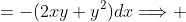 =-(2xy+y^2)dx\Longrightarrow 