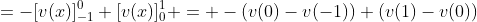 =-[v(x)]_{-1}^0+[v(x)]_{0}^1 = -(v(0)-v(-1))+(v(1)-v(0))