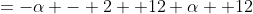 =-\alpha - 2 +12 \alpha +12