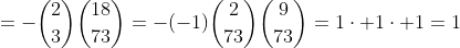 =-\binom{2}{3}\binom{18}{73}=-(-1)\binom{2}{73}\binom{9}{73}=1\cdot 1\cdot 1=1