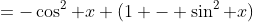 =-\cos^2 x (1 - \sin^2 x)