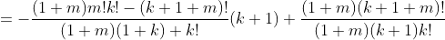 =-\frac{(1+m)m!k!-(k+1+m)!}{(1+m)(1+k) k!}(k+1)+\frac{(1+m)(k+1+m)!}{(1+m)(k+1)k!}