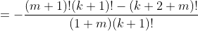 =-\frac{(m+1)!(k+1)!-(k+2+m)!}{(1+m)(k+1)!}