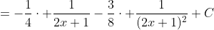 =-\frac{1}{4}\cdot \frac{1}{2x+1}-\frac{3}{8}\cdot \frac{1}{(2x+1)^2}+C