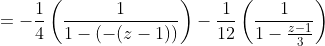 =-\frac{1}{4}\left(\frac{1}{1-(-(z-1))}\right)-\frac{1}{12}\left(\frac{1}{1-\frac{z-1}{3}}\right)