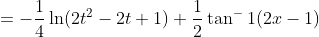 =-\frac{1}{4}\ln(2t^2-2t+1)+\frac{1}{2}\tan^-1(2x-1)