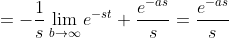 =-\frac{1}{s}\lim_{b\to\infty}e^{-st}+\frac{e^{-as}}{s}=\frac{e^{-as}}{s}