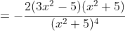 =-\frac{2(3x^{2}-5)(x^{2}+5)}{(x^{2}+5)^{4}}