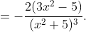 =-\frac{2(3x^{2}-5)}{(x^{2}+5)^{3}}.