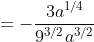 =-\frac{3a^{1/4}}{9^{3/2}a^{3/2}}