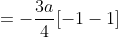 =-\frac{3a}{4}[-1-1]