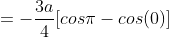 =-\frac{3a}{4}[cos{\pi}-cos(0)]
