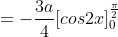 =-\frac{3a}{4}[cos2x]^{\frac{\pi}{2}}_0