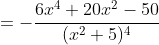 =-\frac{6x^{4}+20x^{2}-50}{(x^{2}+5)^{4}}