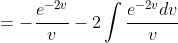 =-\frac{e^{-2v}}{v}-2\int\frac{e^{-2v}dv}{v}