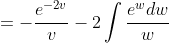 =-\frac{e^{-2v}}{v}-2\int\frac{e^wdw}{w}