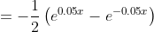 =-\frac12\left(e^{0.05x}-e^{-0.05x}\right)
