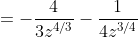 =-\frac4{3z^{4/3}}-\frac1{4z^{3/4}}