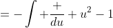 =-\int \frac {du} {u^2-1}