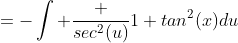=-\int \frac {sec^2(u)}{1+tan^2(x)}du