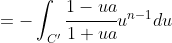 =-\int_{C'}{\cfrac{1-ua}{1+ua}u^{n-1}du