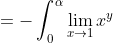 =-\int_0^{\alpha}\lim_{x\to{1}}x^y~dy