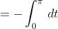 =-\int_0^{\pi}\,dt