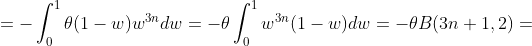 =-\int_0^1\theta(1-w)w^{3n}dw=-\theta\int_0^1w^{3n}(1-w)dw=-\theta{B}(3n+1,2)=