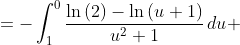  \begin{align*} \int_0^1{\frac{\ln{(x+1)}}{x^2+1}}\,dx &= \int_1^0{\frac{(1+u)^2}{2(1+u^2)} \cdot \ln{\left(\frac{2}{1+u}\right)} \cdot \left(-\frac{2}{(1+u)^2}\,du \right)}\\ &=-\int_1^0{\frac{\ln{(2)}-\ln{(u+1)}}{u^2+1}\,du}\\ &= \int_0^1{\frac{\ln{(2)}-\ln{(u+1)}}{u^2+1}\,du}\\ &=\ln{(2)}\int_0^1{\frac{du}{u^2+1}} - \int_0^1{\frac{\ln{(u+1)}}{u^2+1}\,du}  \end{align*} 