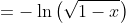 =-\ln\left(\sqrt{1-x}\right)