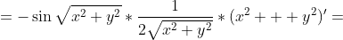 =-\sin\sqrt{x^2+y^2}*\frac{1}{2\sqrt{x^2+y^2}}*(x^2+  y^2)'=