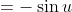 =-\sin{u}