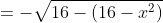 =-\sqrt{16-(16-x^2)}