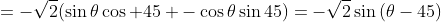 =-\sqrt{2}(\sin\theta\cos 45 -\cos\theta\sin45)=-\sqrt{2}\sin{(\theta-45)}