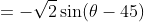 =-\sqrt{2}\sin(\theta-45)