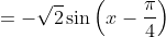 =-\sqrt{2}\sin\left(x-\frac{\pi}{4}\right)