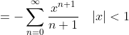 =-\sum_{n=0}^{\infty}\frac{x^{n+1}}{n+1}\quad|x|<1