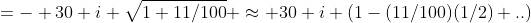 =- 30 i \sqrt{1+11/100} \approx 30 i (1-(11/100)(1/2)+..)