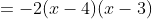 =-2(x-4)(x-3)
